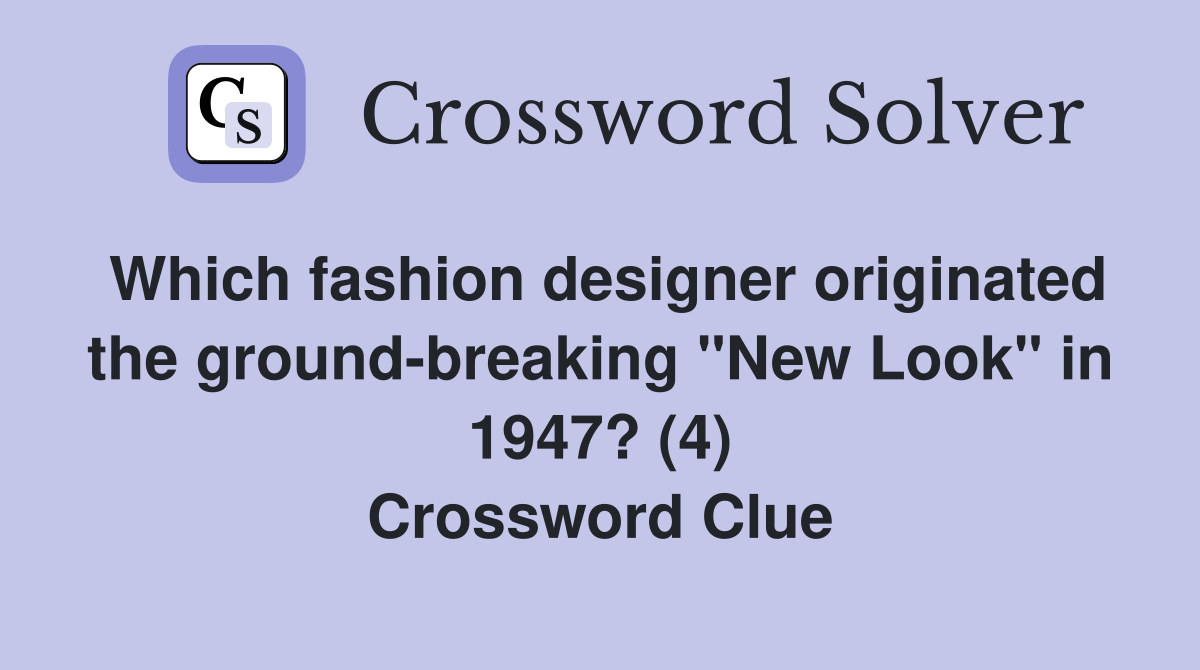 Which fashion designer originated the groundbreaking "New Look" in